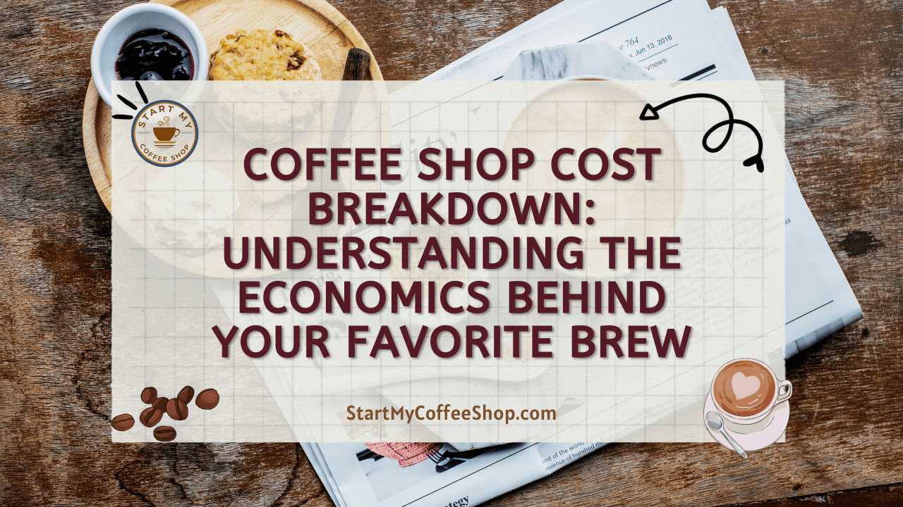 Coffee Shop Cost Breakdown: Understanding the Economics Behind Your Favorite Brew