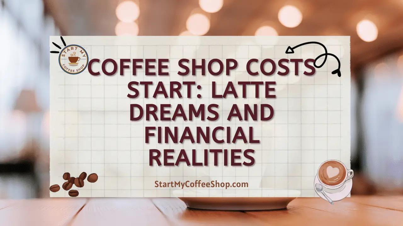 Coffee Shop Costs: Expenses and Tips for Start-up
