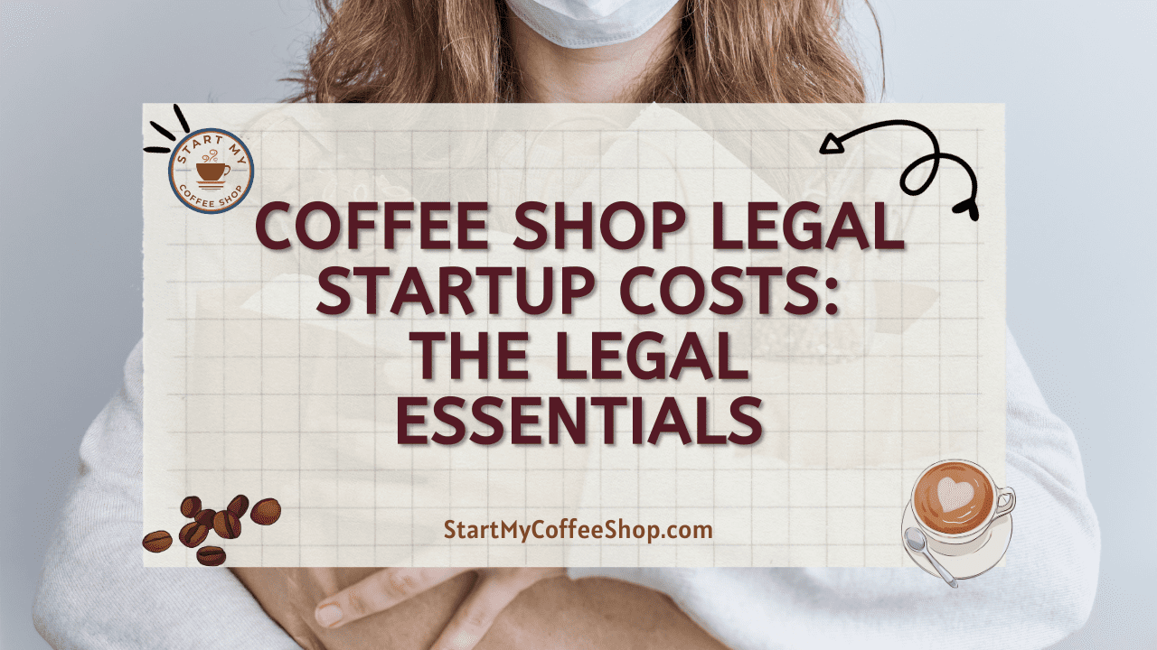Coffee Shop Legal Startup Costs: The Legal Essentials