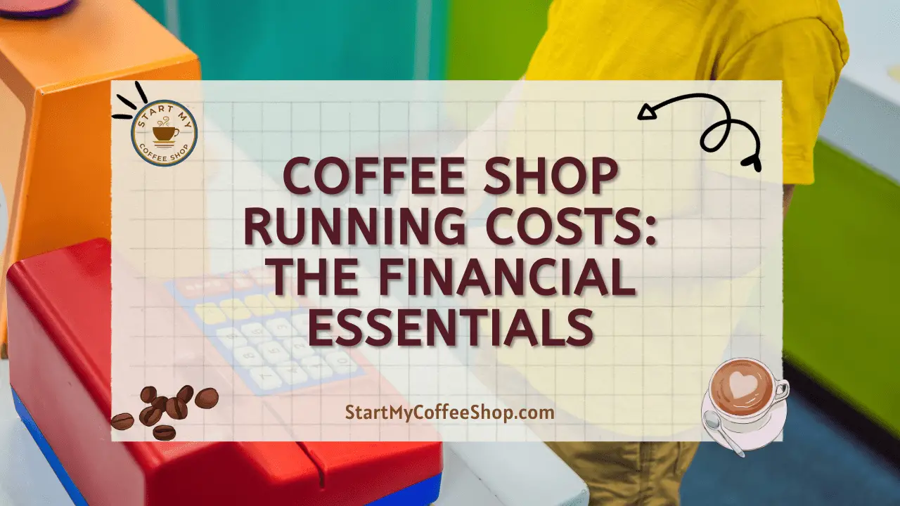 Coffee Shop Running Costs: The Financial Essentials