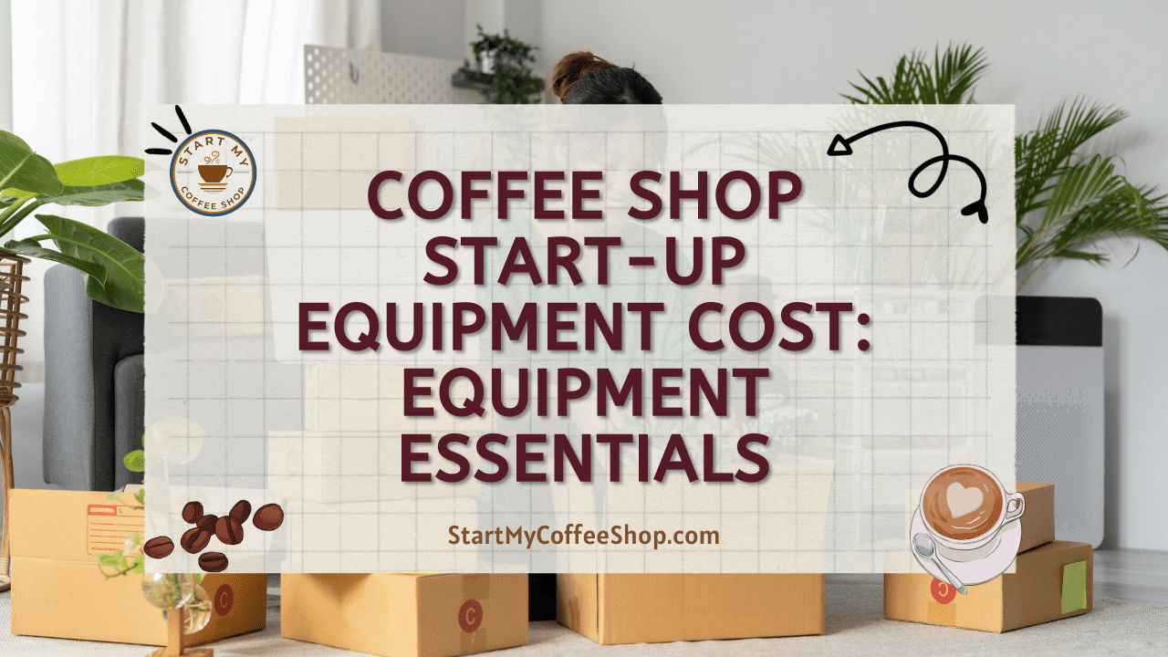 Coffee Shop Start-up Equipment Cost: Equipment Essentials