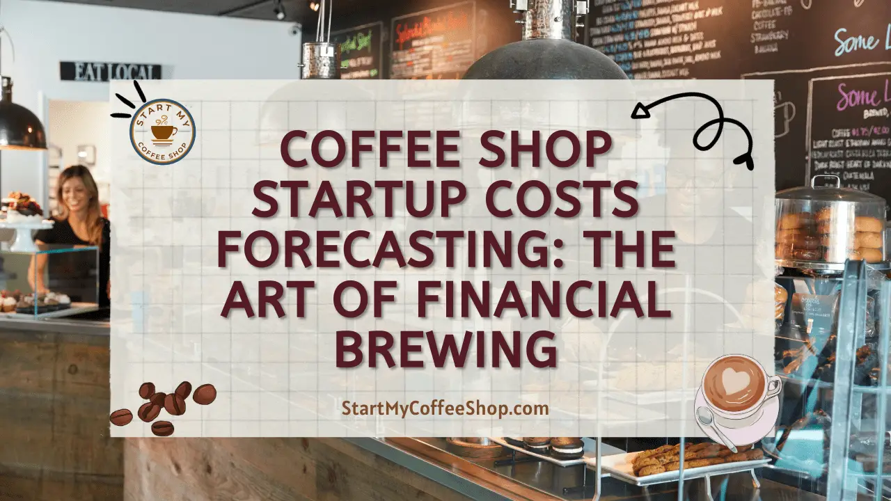 Coffee Shop Startup Costs Forecasting: The Art of Financial Brewing