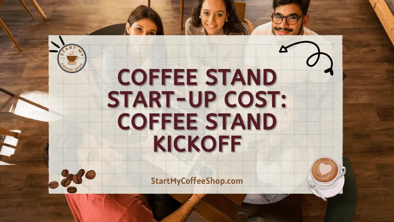 Coffee Stand Start-up Cost: Coffee Stand Kickoff