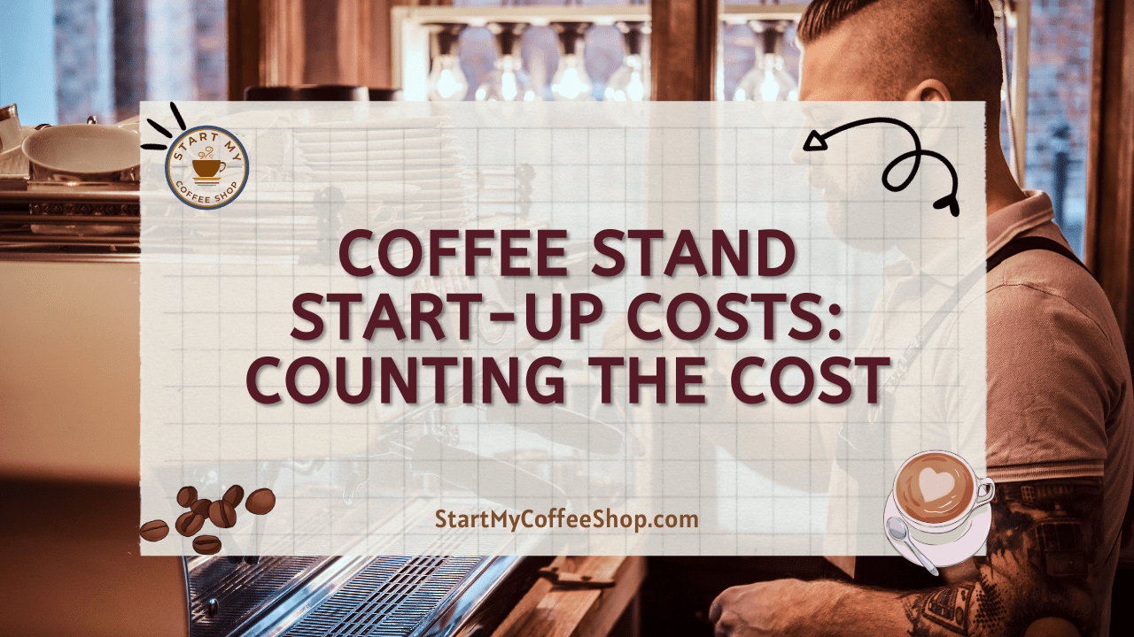 Coffee Stand Start-up Costs: Counting the Cost