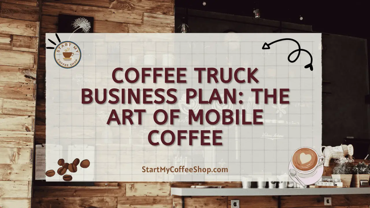 Coffee Truck Business Plan: The Art of Mobile Coffee
