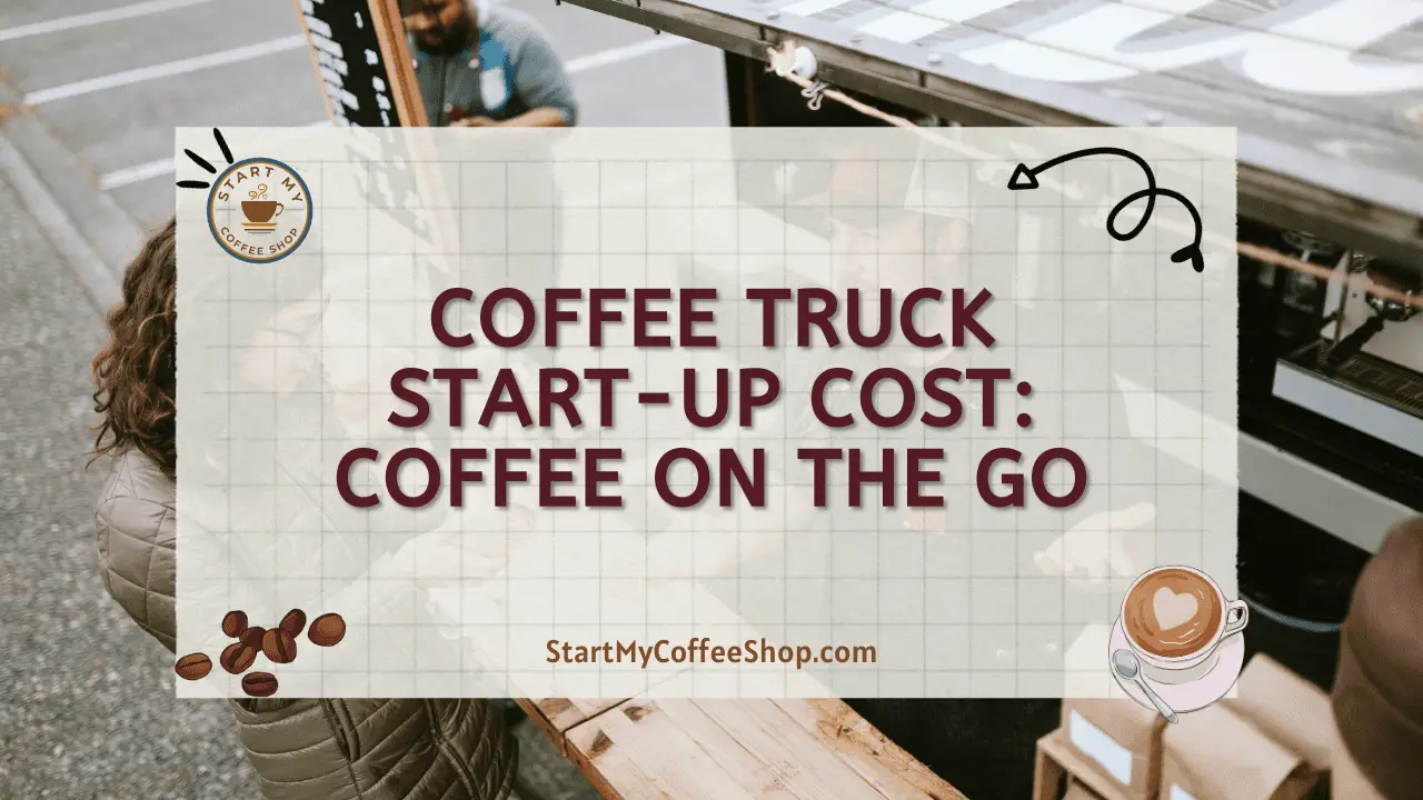 Coffee Truck Start-up Cost: Coffee on the Go