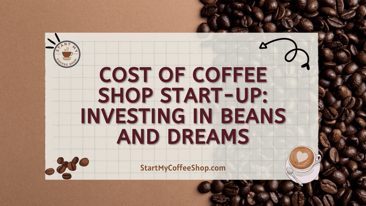 Cost of Coffee Shop Start-Up: Investing in Beans and Dreams