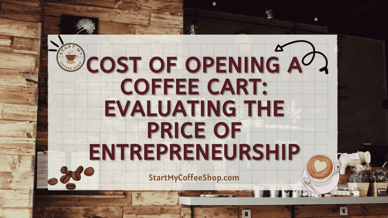 Cost of Opening a Coffee Cart: Evaluating the Price of Entrepreneurship