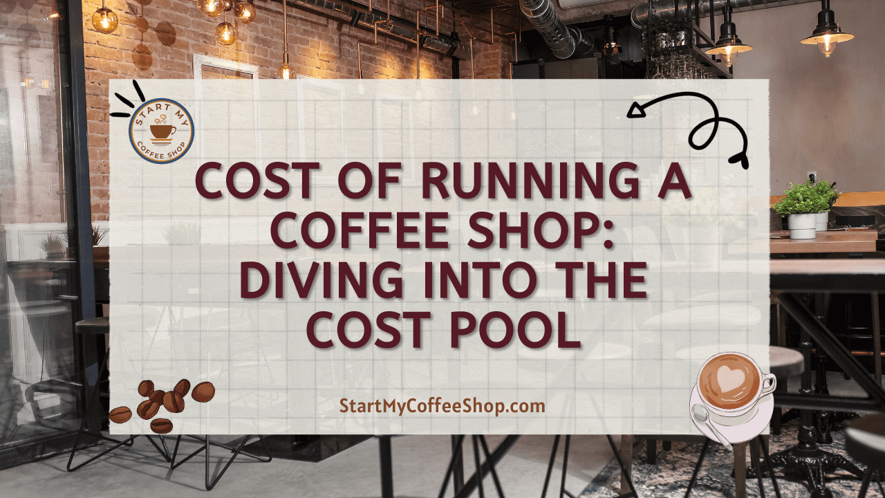 Cost of Running a Coffee Shop: Diving into the Cost Pool