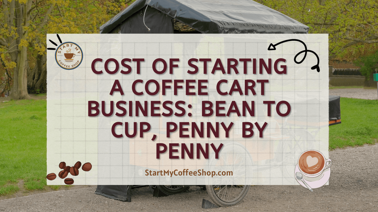 Cost of Starting a Coffee Cart Business: Bean to Cup, Penny by Penny