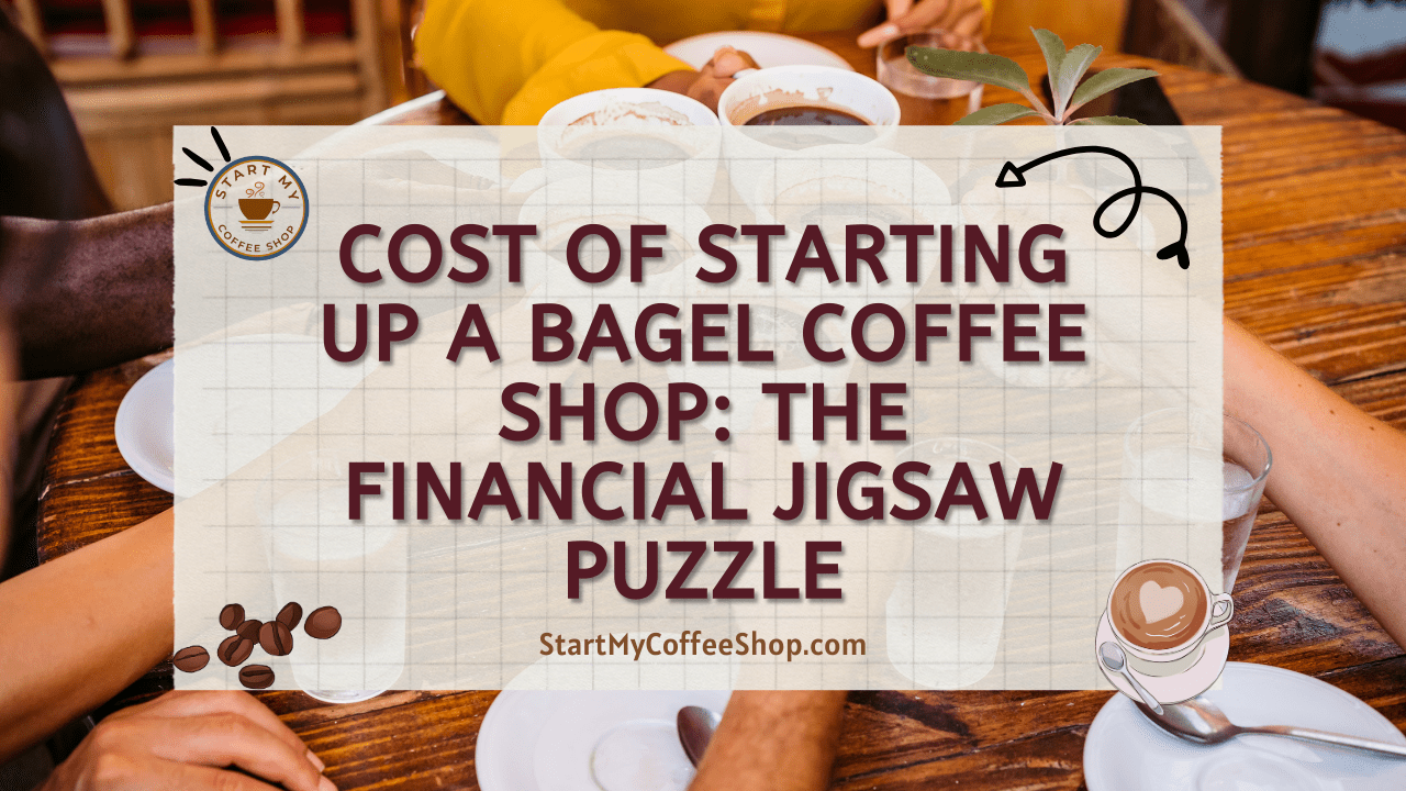 Cost of Starting up a Bagel Coffee Shop: The Financial Jigsaw Puzzle
