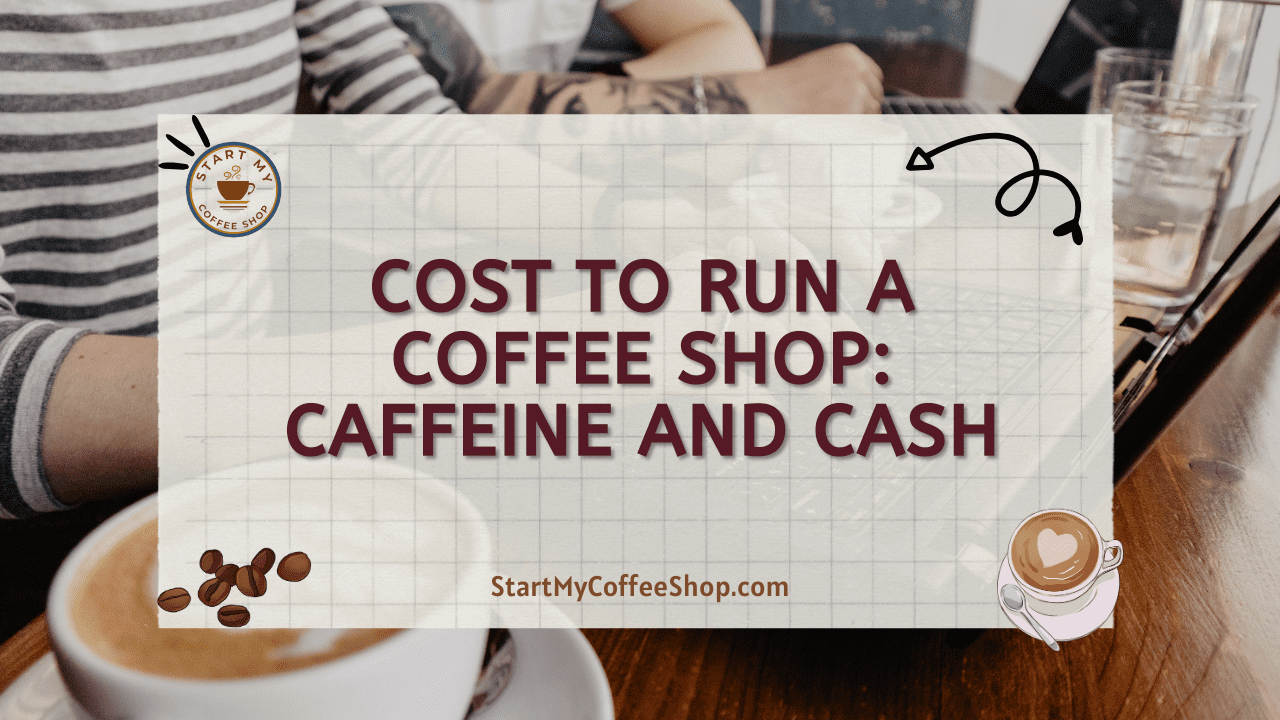 Cost to Run a Coffee Shop: Caffeine and Cash