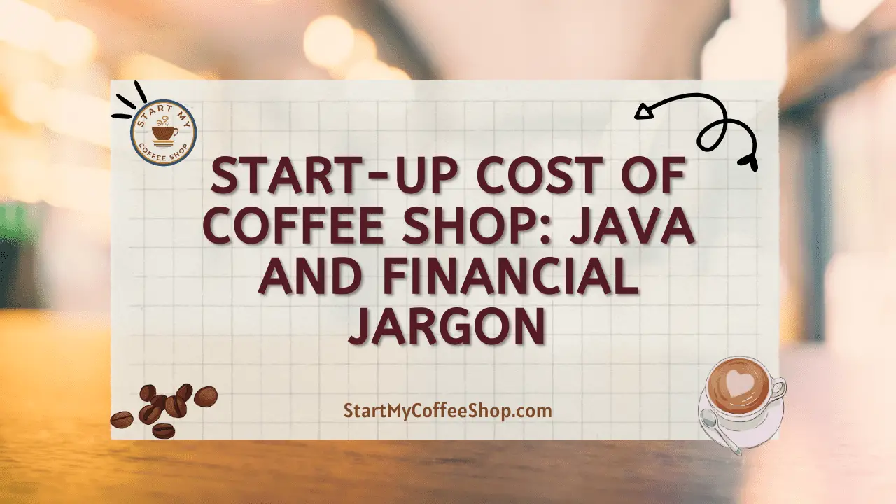 Start-up Cost of Coffee Shop: Java and Financial Jargon