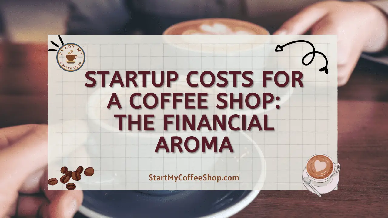 Startup Costs for a Coffee Shop: The Financial Aroma