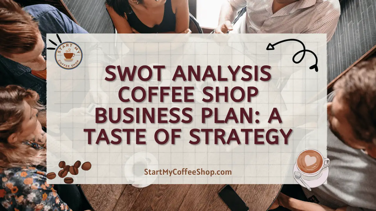 SWOT Analysis Coffee Shop Business Plan: A Taste of Strategy