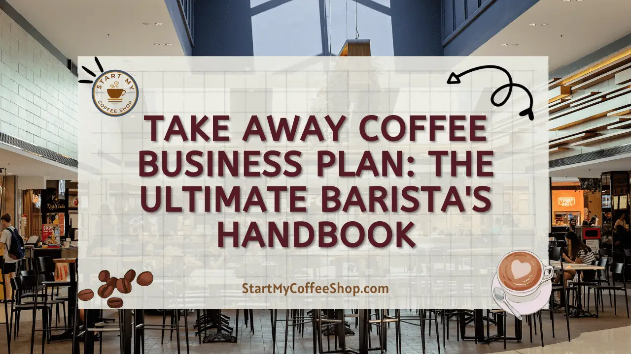 Take Away Coffee Business Plan: The Ultimate Barista's Handbook