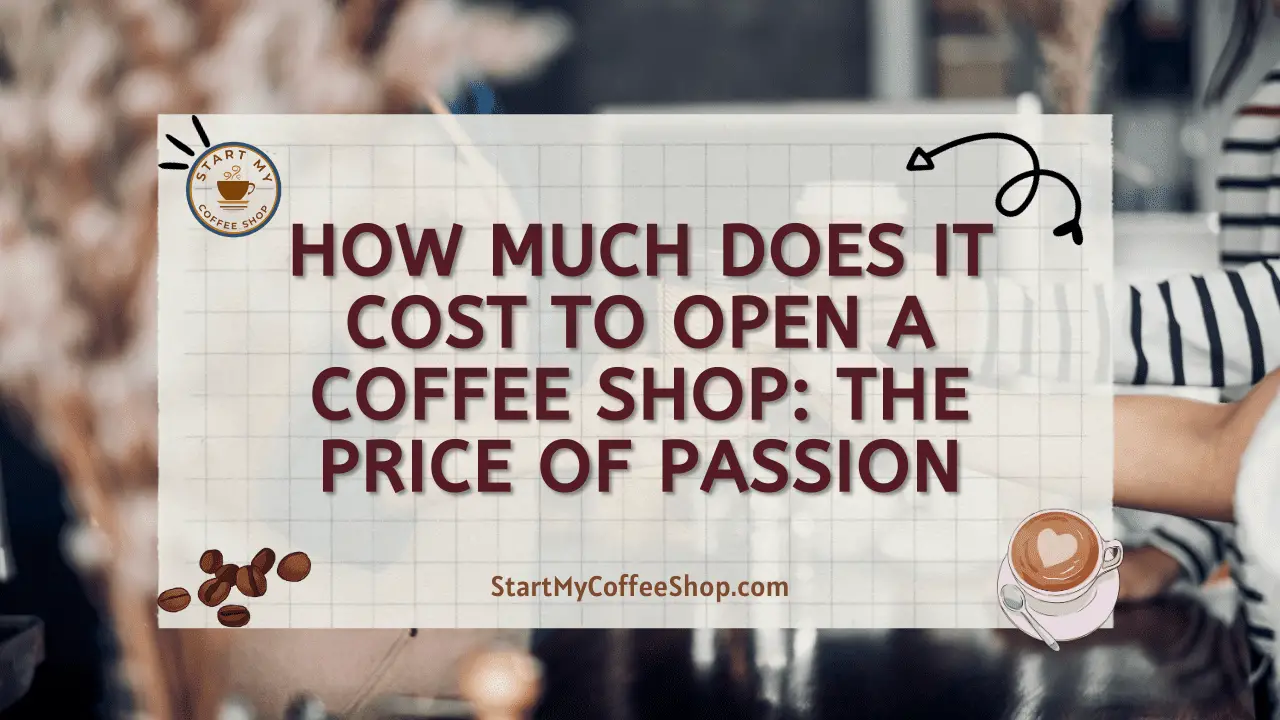 How Much Does it Cost to Open a Coffee Shop: The Price of Passion