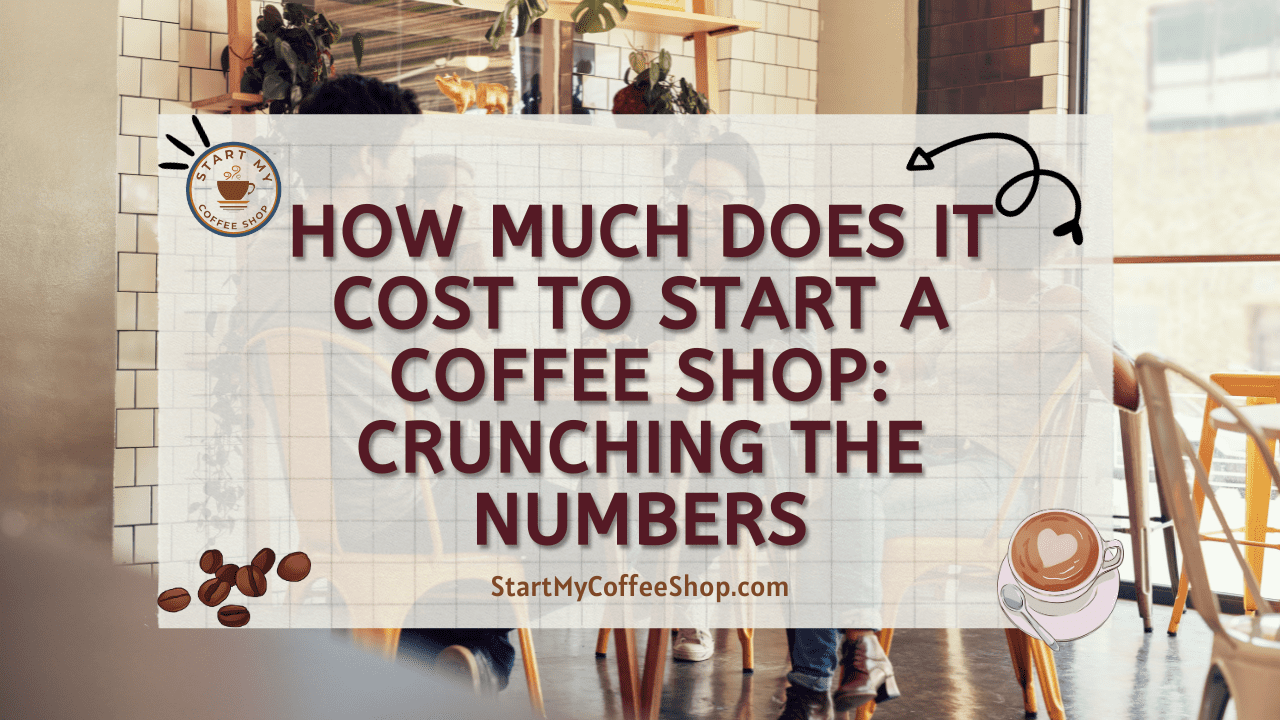 How Much Does it Cost to Start a Coffee Shop: Crunching The Numbers