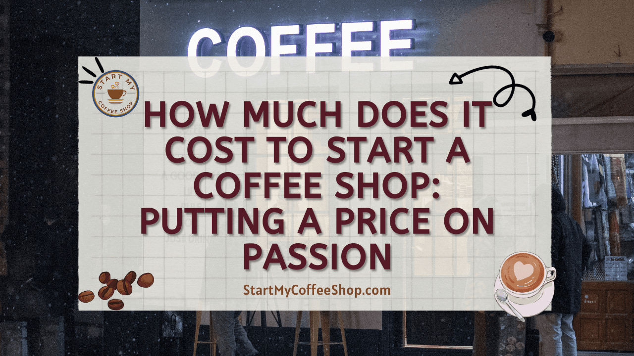 How Much Does it Cost to Start a Coffee Shop: Putting a Price on Passion