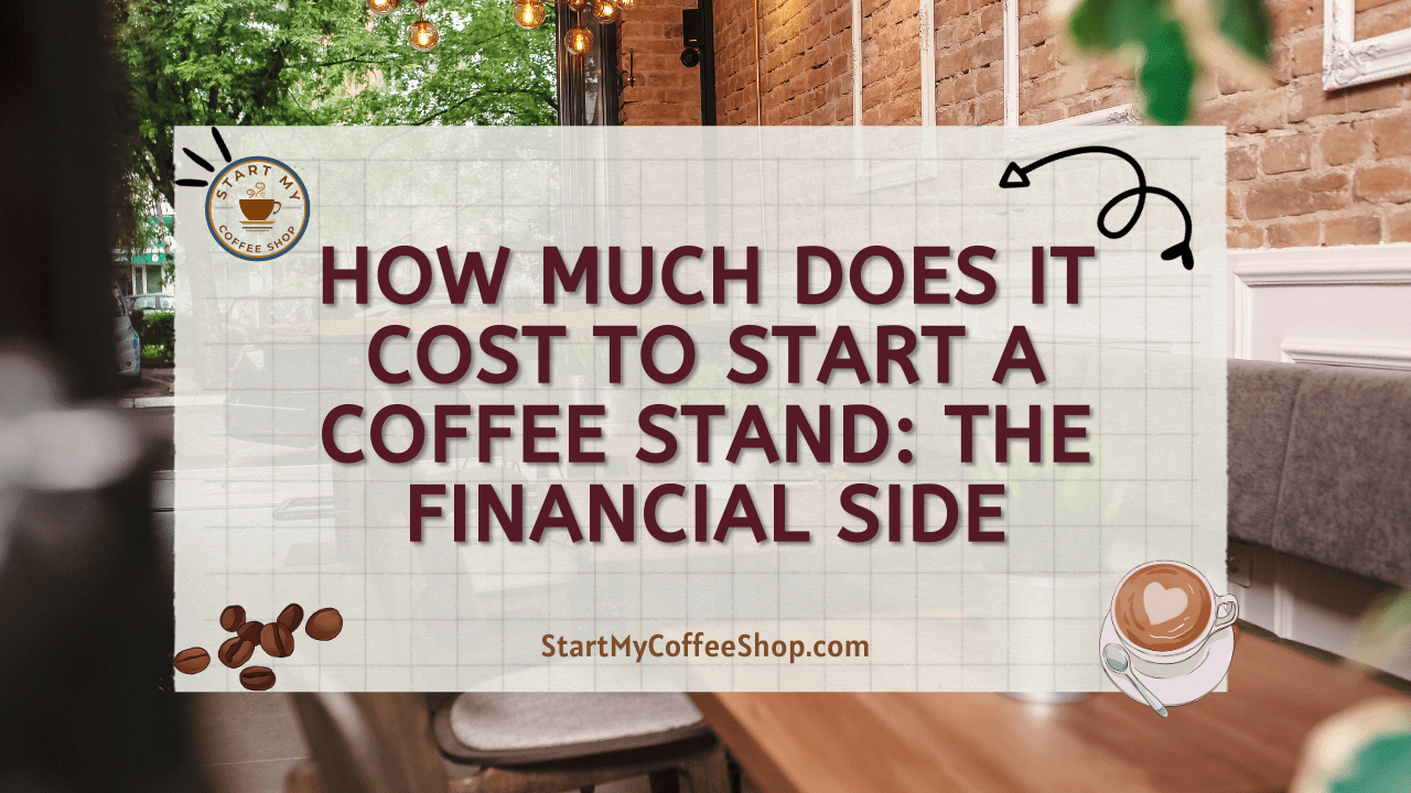 How Much Does it Cost to Start a Coffee Stand: The Financial Side