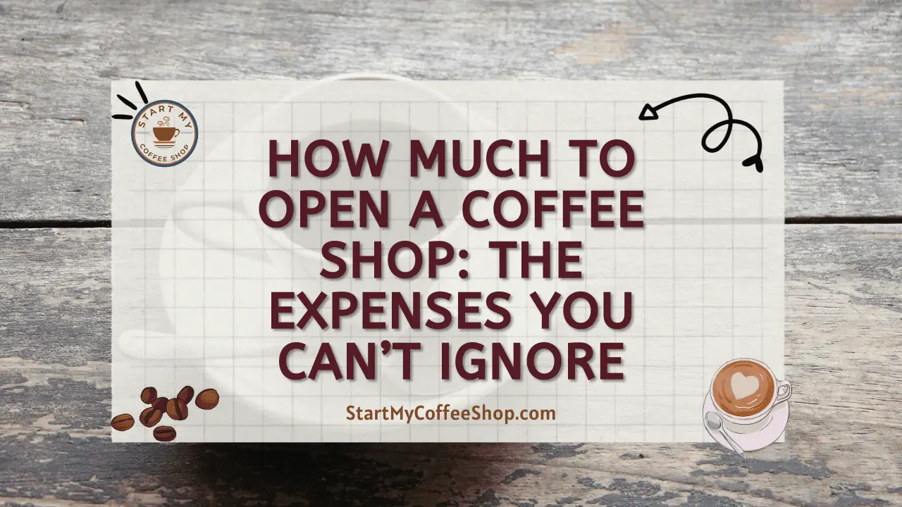 How Much to Open a Coffee Shop: The Expenses You Can’t Ignore
