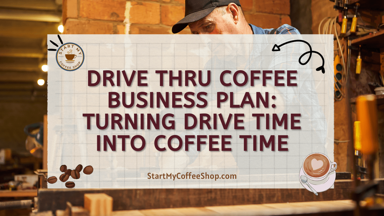 Drive Thru Coffee Business Plan: Turning Drive Time into Coffee Time