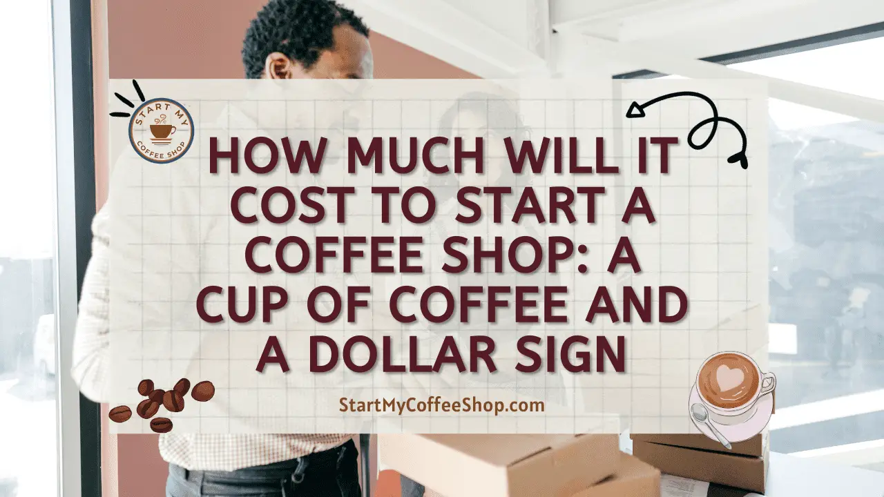 How Much Will it Cost to Start a Coffee Shop: A Cup of Coffee and a Dollar Sign