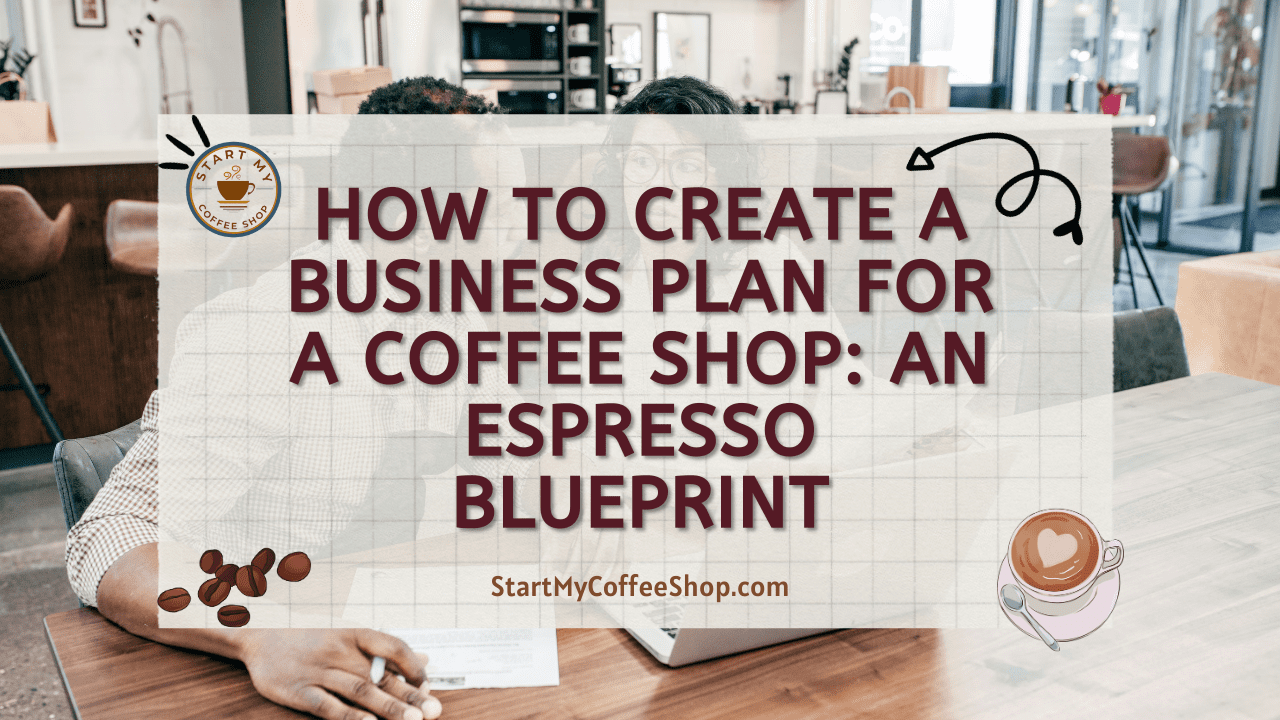 How to Create a Business Plan for a Coffee Shop: An Espresso Blueprint