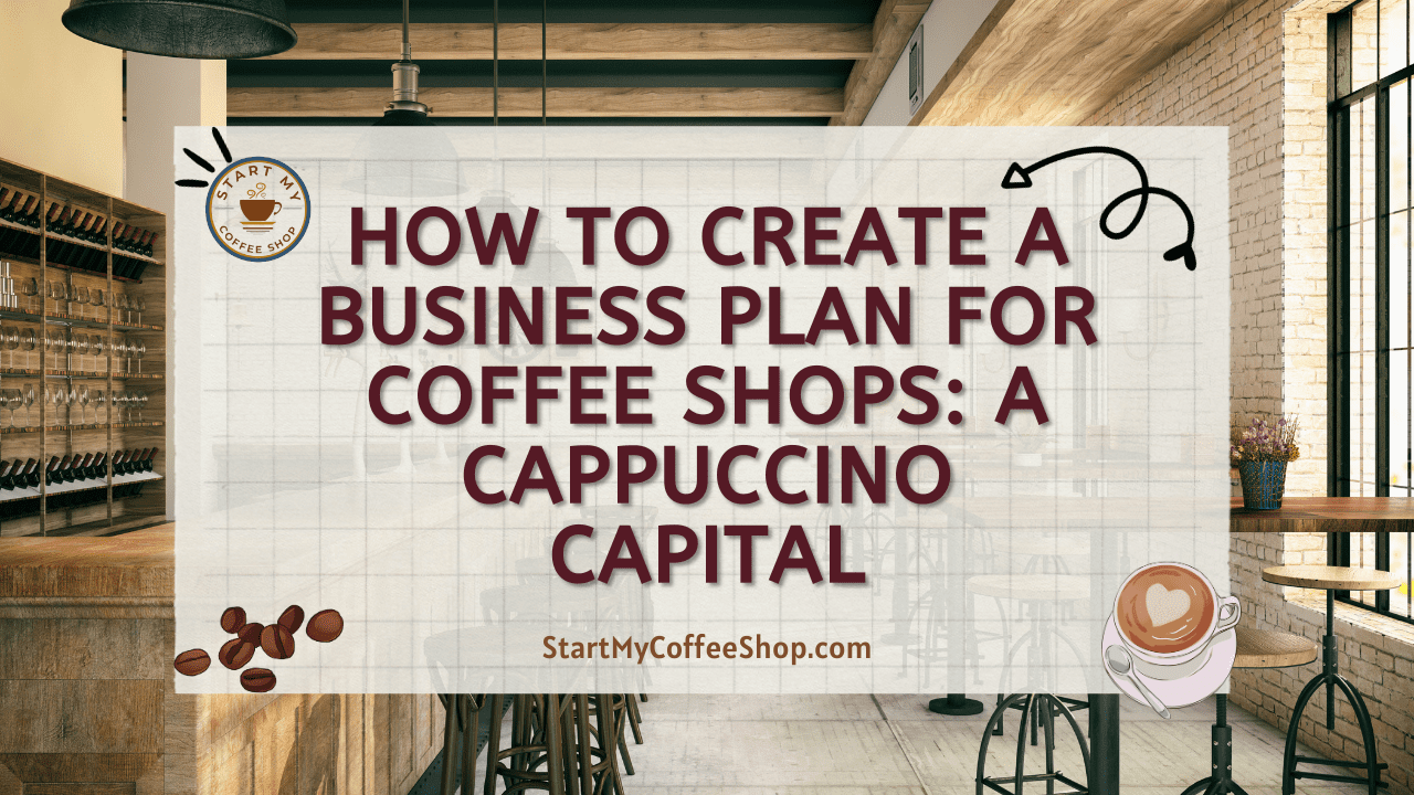 How to Create a Business Plan for Coffee Shops: A Cappuccino Capital