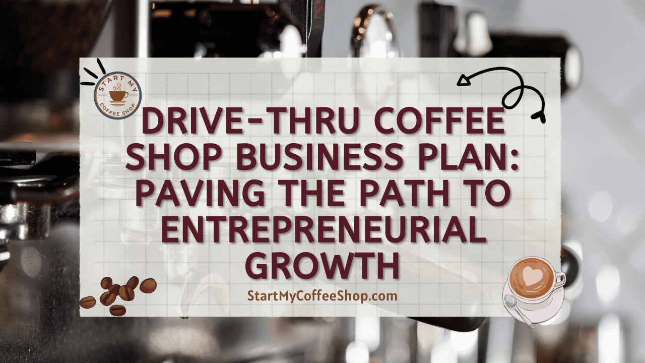 Drive-thru Coffee Shop Business Plan: Paving the Path to Entrepreneurial Growth
