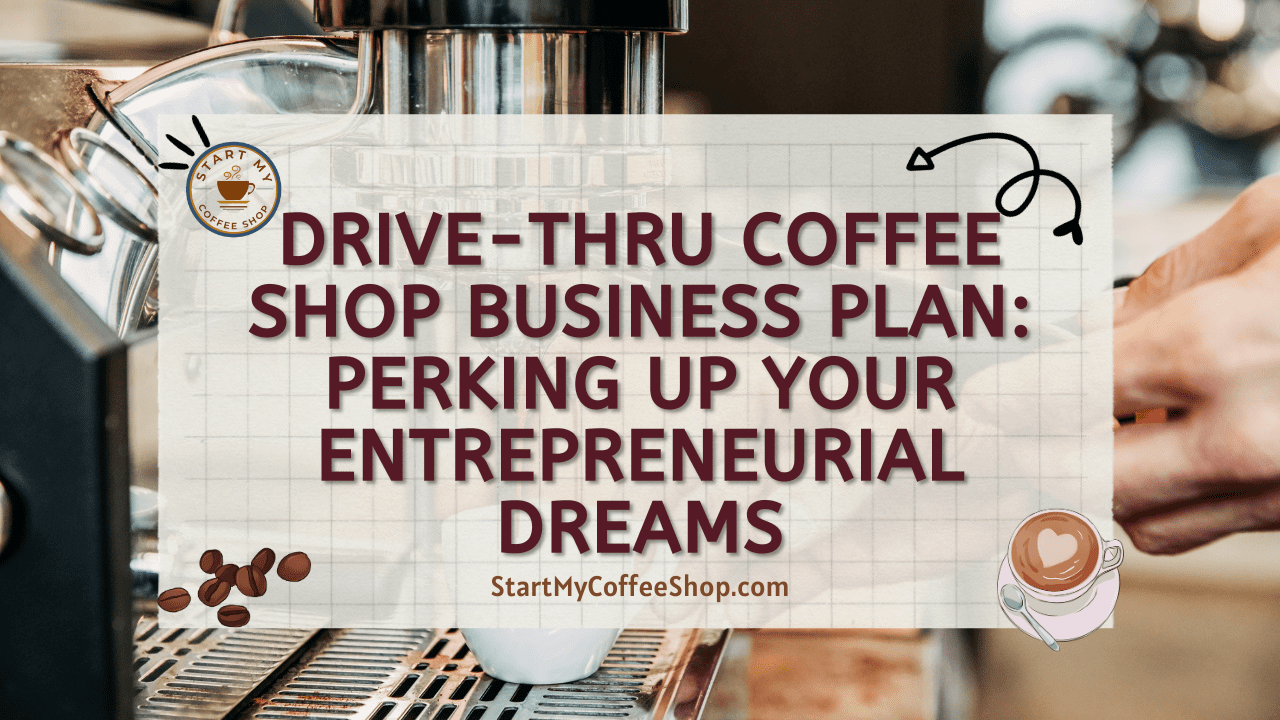 Drive-Thru Coffee Shop Business Plan: Perking Up Your Entrepreneurial Dreams