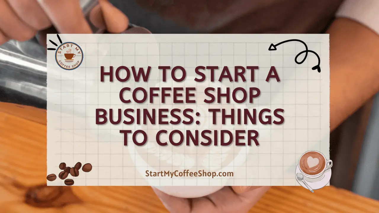 How to Start a Coffee Shop Business: Things To Consider