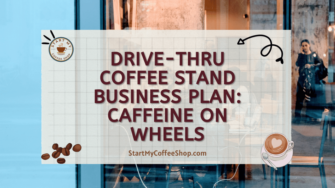 Drive-Thru Coffee Stand Business Plan: Caffeine on Wheels