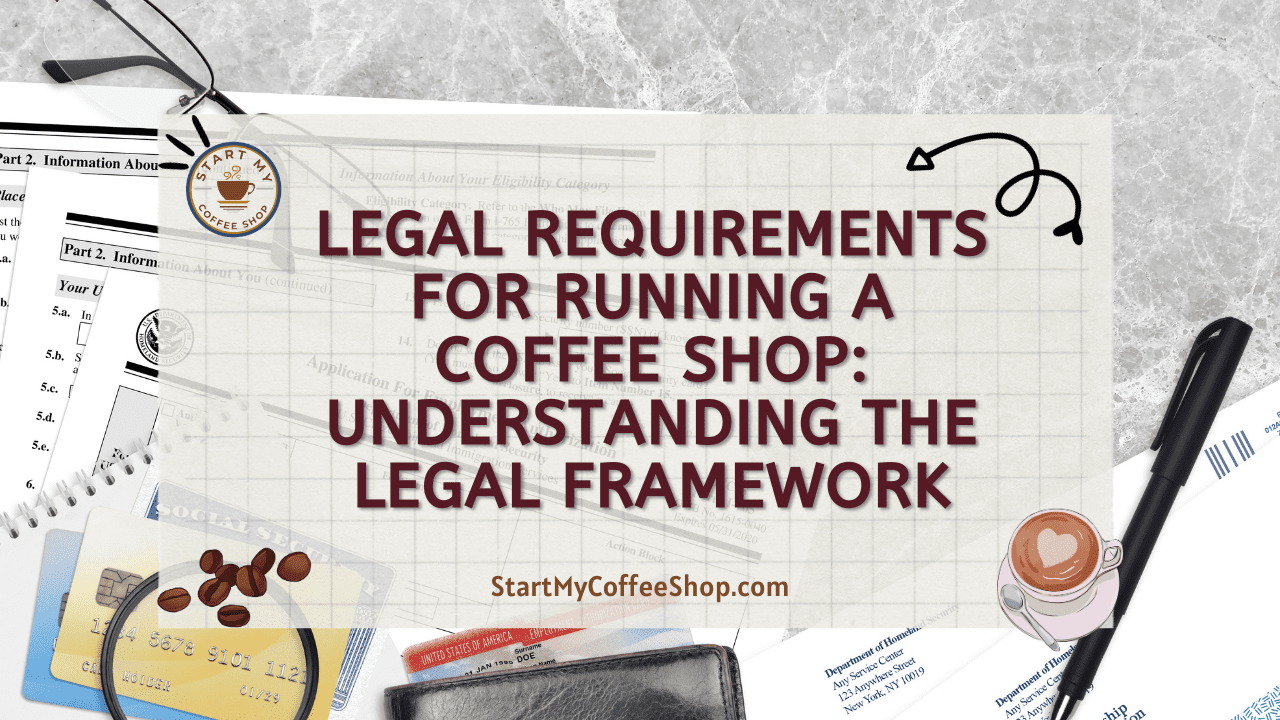 Legal Requirements for Running a Coffee Shop: Understanding the Legal Framework