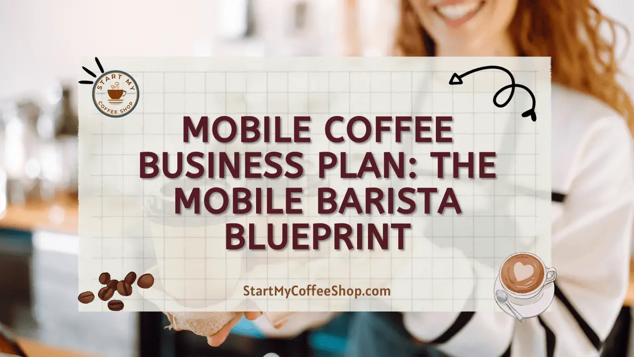 Mobile Coffee Business Plan: The Mobile Barista Blueprint