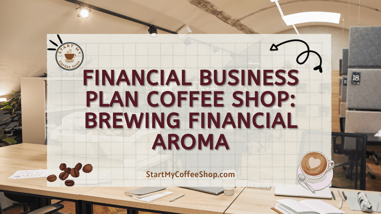 Financial Business Plan Coffee Shop: Brewing Financial Aroma