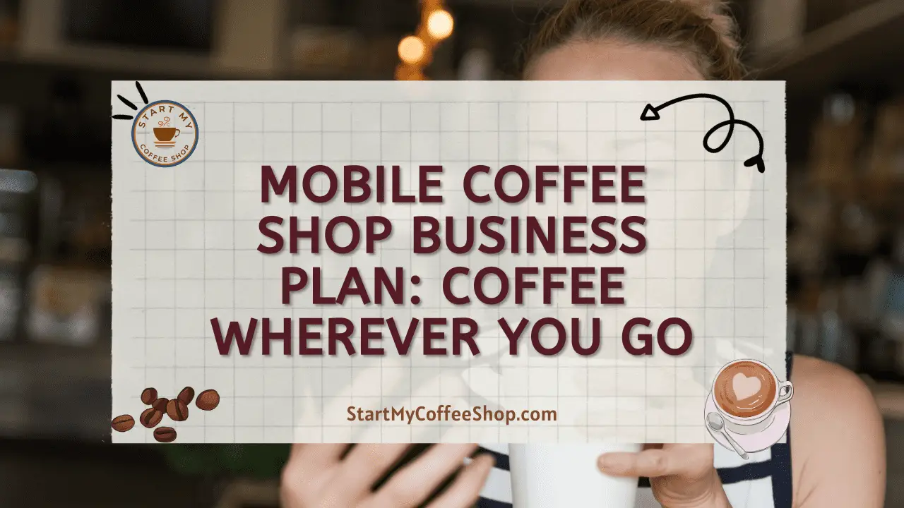 Mobile Coffee Shop Business Plan: Coffee Wherever You Go