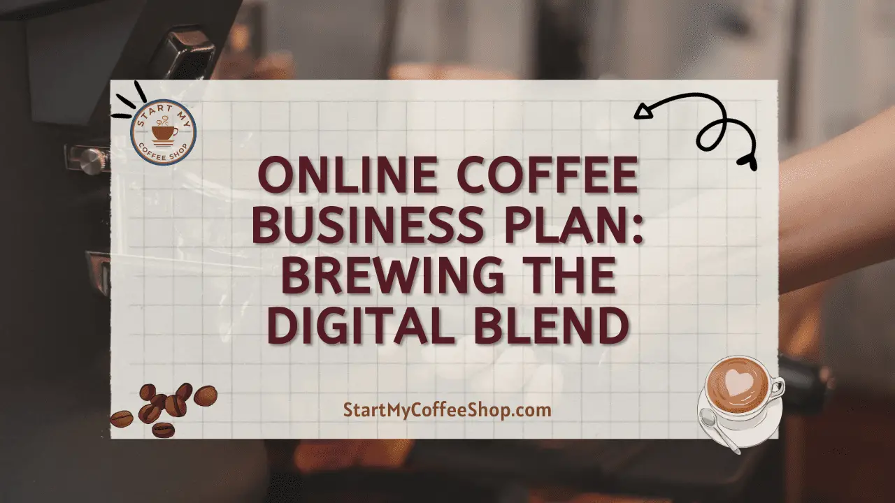 Online Coffee Business Plan: Brewing The Digital Blend