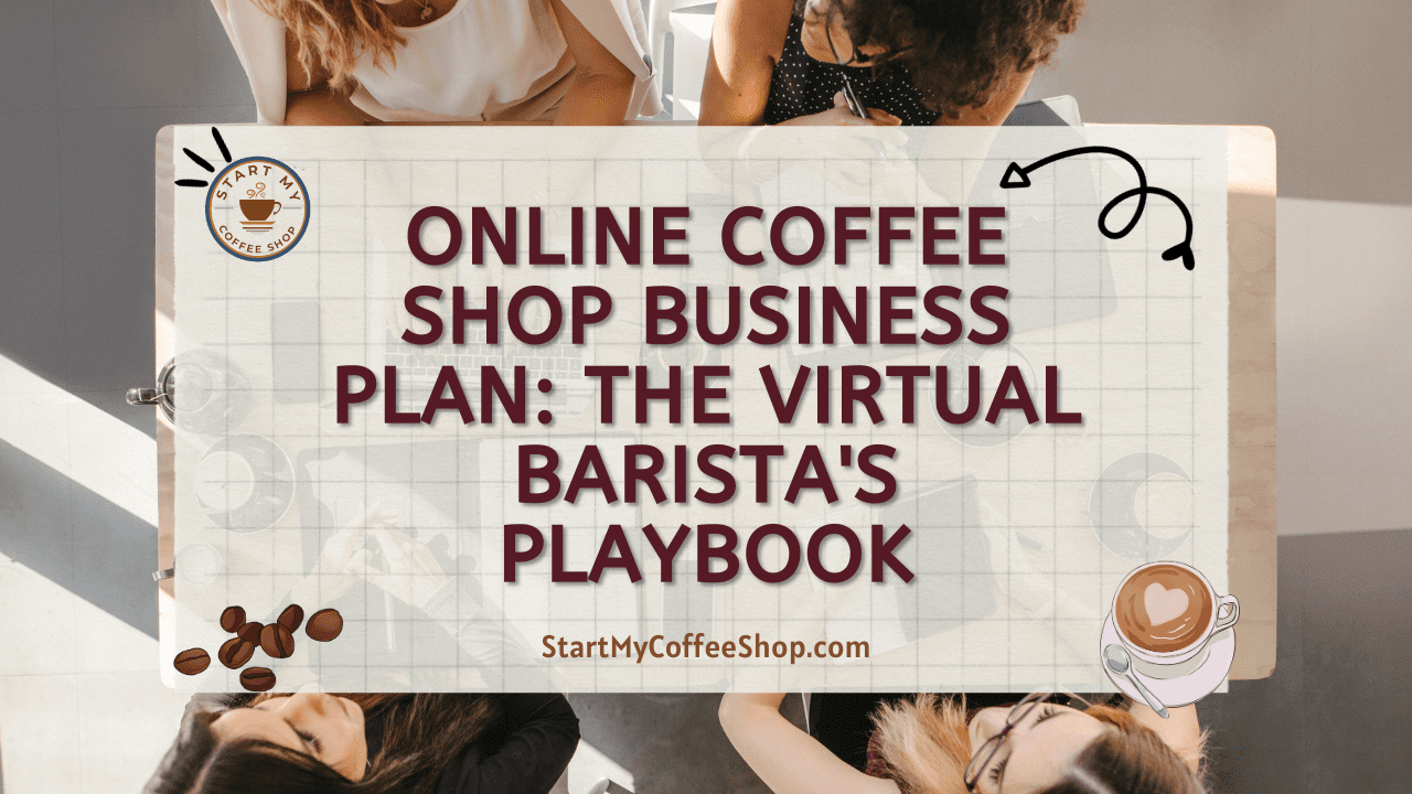Online Coffee Shop Business Plan: The Virtual Barista's Playbook
