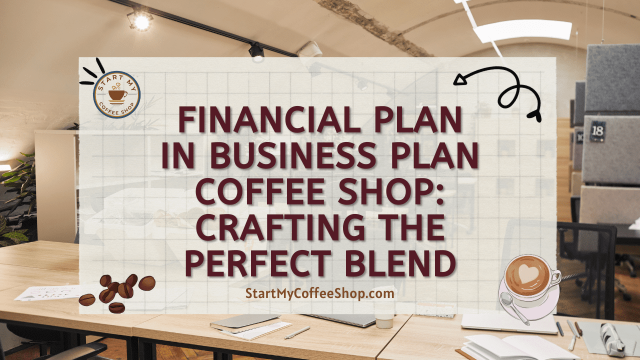 Financial Plan in Business Plan Coffee Shop: Crafting The Perfect Blend