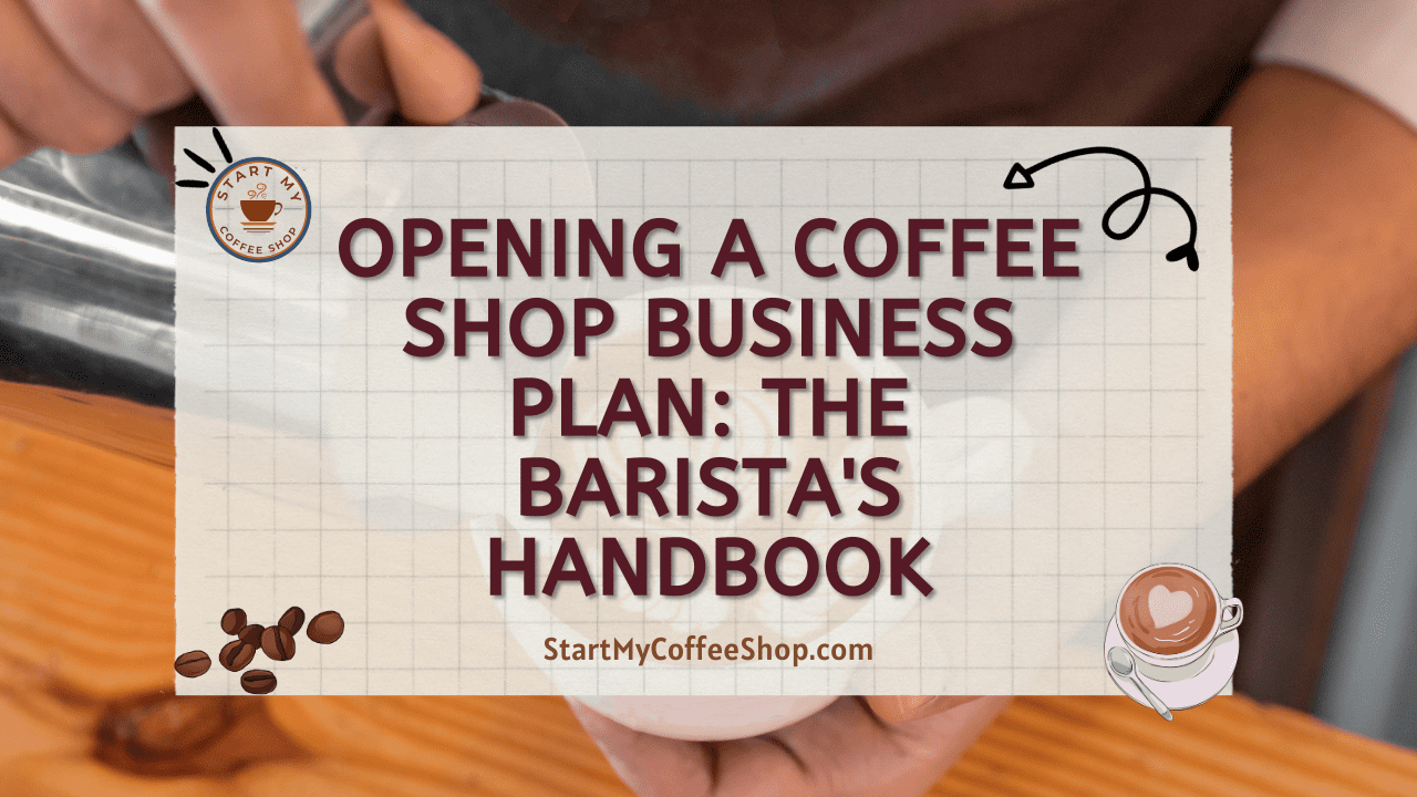 Opening a Coffee Shop Business Plan: The Barista's Handbook