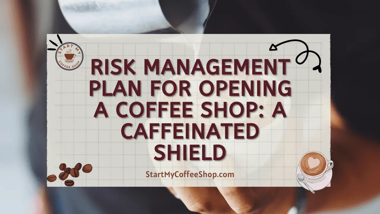 Risk Management Plan for Opening a Coffee Shop: A Caffeinated Shield