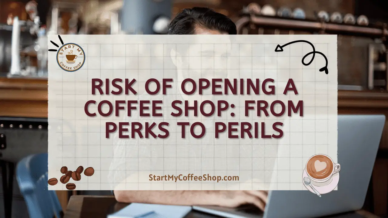 Risk of Opening a Coffee Shop: From Perks to Perils