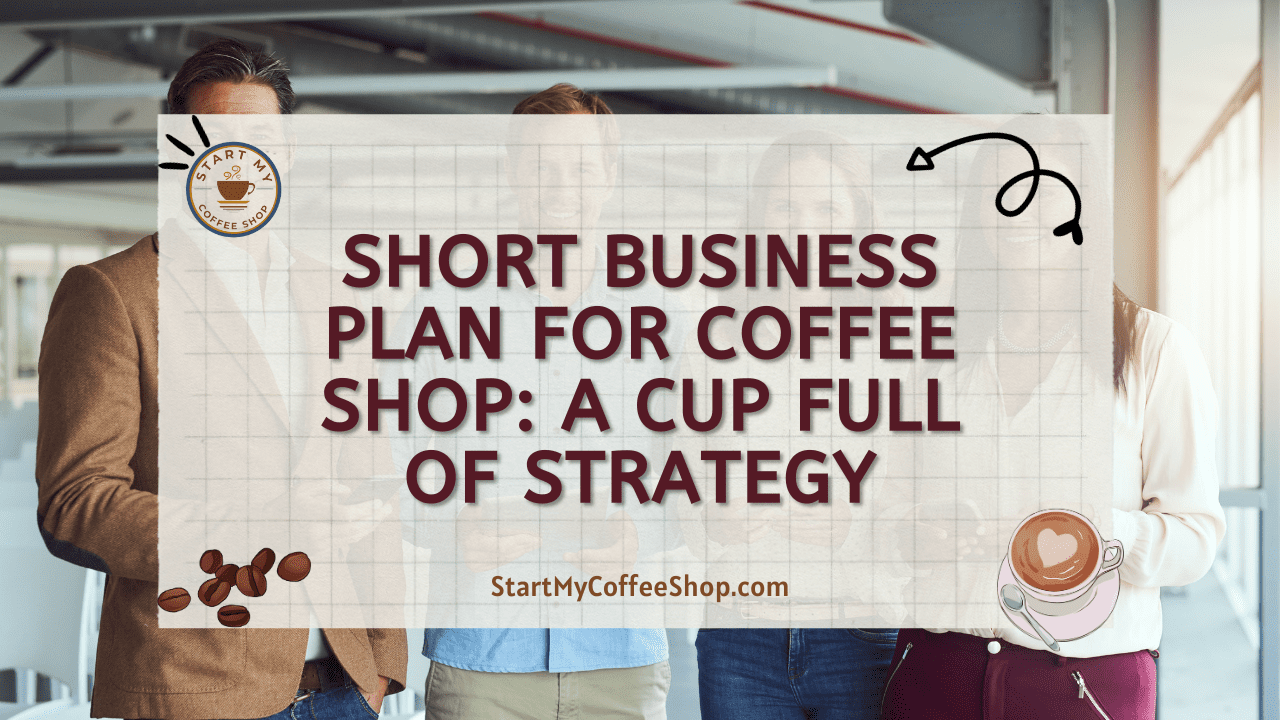 Short Business Plan for Coffee Shop: A Cup Full of Strategy