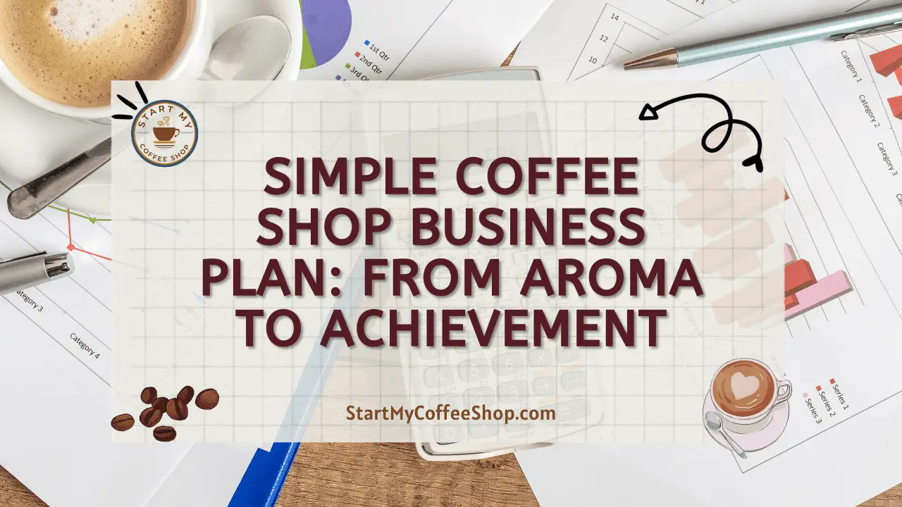 Simple Coffee Shop Business Plan: From Aroma to Achievement