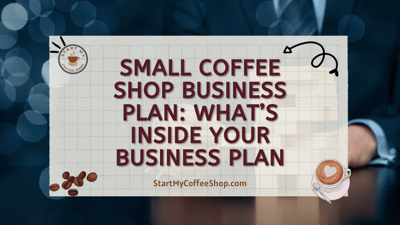 Small Coffee Shop Business Plan: What’s Inside Your Business Plan