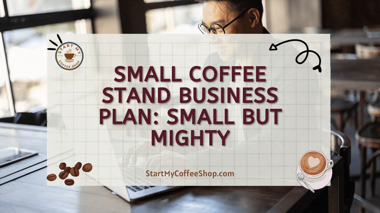 Small Coffee Stand Business Plan: Small but Mighty