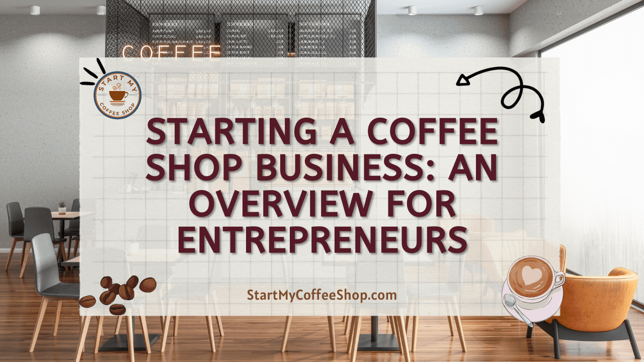Starting A Coffee Shop Business: An Overview for Entrepreneurs