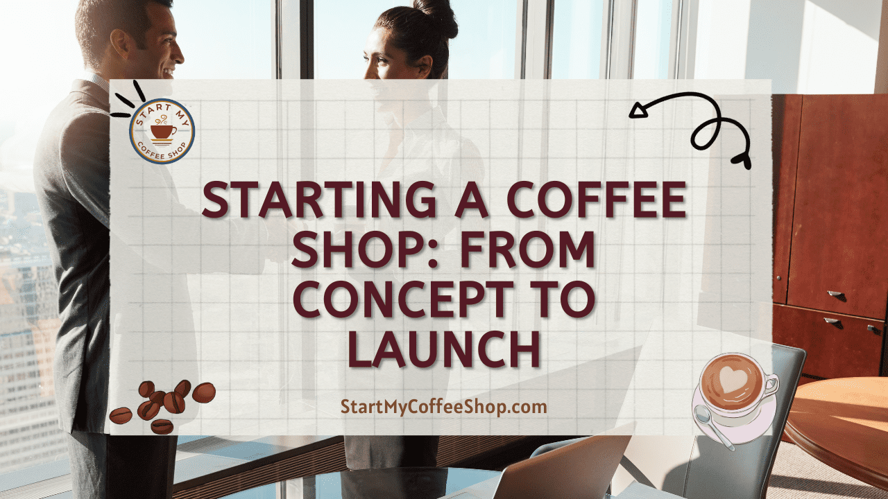 Starting a Coffee Shop: From Concept to Launch