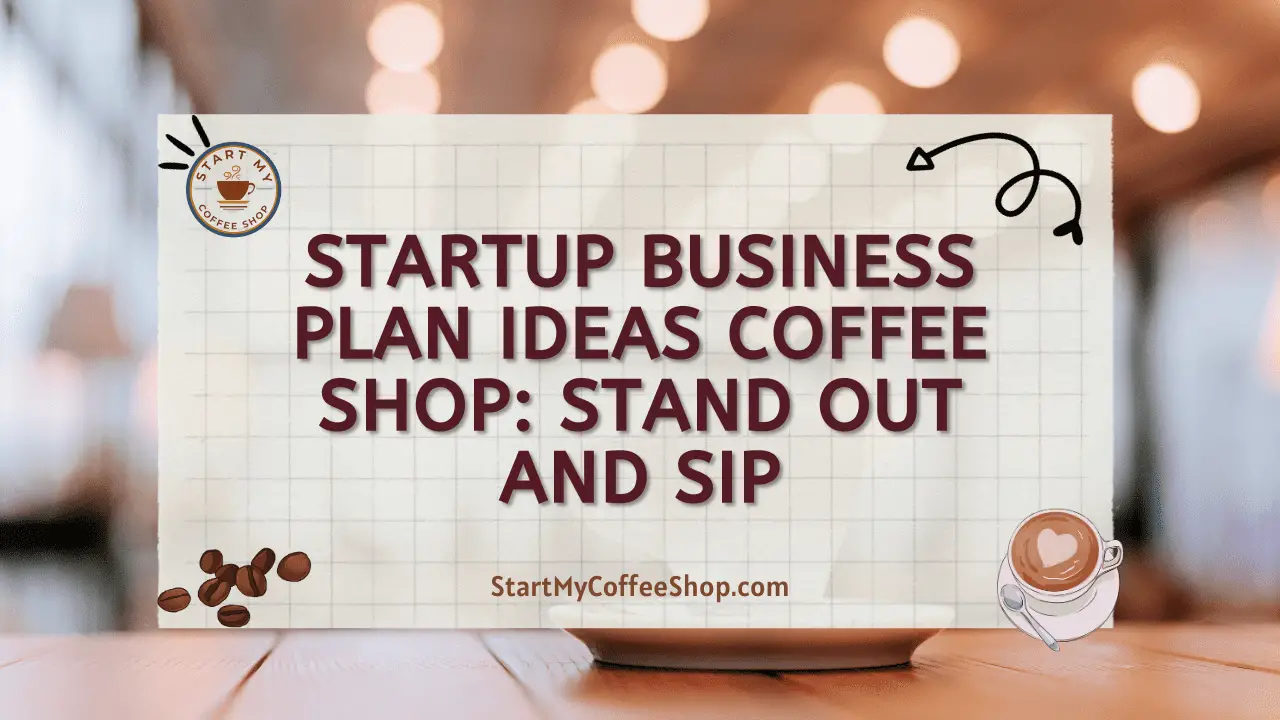 Startup Business Plan Ideas Coffee Shop: Stand Out and Sip